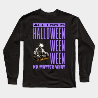 All I Do Is Halloween Long Sleeve T-Shirt